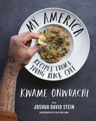 My America: Recipes from a Young Black Chef: A Cookbook - Onwuachi, Kwame, and Stein, Joshua David