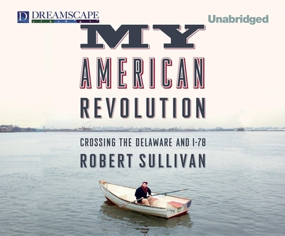 My American Revolution: Crossing the Delaware and I-78 - Sullivan, Robert, and Chamberlain, Mike (Read by)