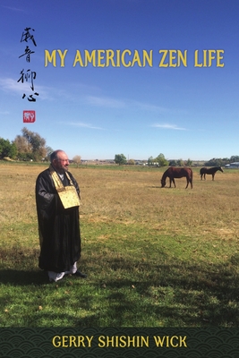 My American Zen Life - Wick, Gerry Shishin