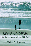 My Andrew: Day-To-Day Living with an Asd Child