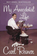 My Anecdotal Life: A Memoir - Reiner, Carl