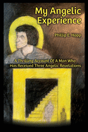 My Angelic Expereince: A Thrilling Account of a Man Who