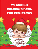 My Angels Coloring Book for Christmas: Fun Angels Pages For Boys And Girls Ages 2-8 I Cute Angels To Coloring For Toddlers, Celebrate This Day With Santa, Gifts And Nice Angels