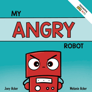 My Angry Robot: A Children's Social Emotional Book About Managing Emotions of Anger and Aggression
