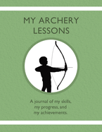 My Archery Lessons: A journal of my skills, my progress, and my achievements.