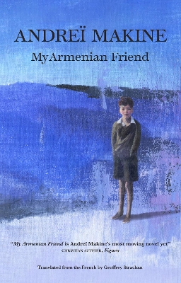 My Armenian Friend - Makine, Andre, and Strachan, Geoffrey (Translated by)