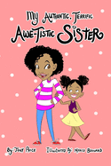 My Authentic, Terrific, Awe-Tistic Sister