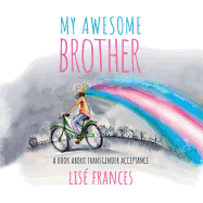 My Awesome Brother: A Children's Book about Transgender Acceptance