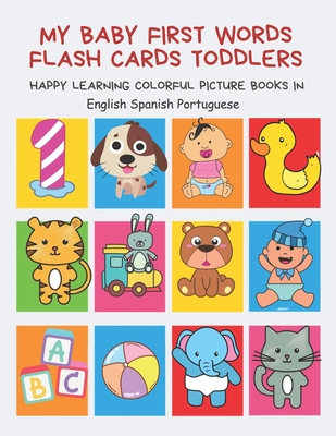 My Baby First Words Flash Cards Toddlers Happy Learning Colorful Picture Books in English Spanish Portuguese: Reading sight words flashcards animals, colors numbers abcs alphabet letters. Baby cards learning set for pre k preschool prep kindergarten kids. - Club, Auntie Pearhead