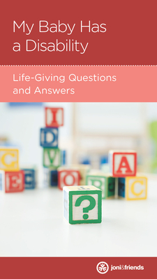 My Baby Has a Disability: Life-Giving Questions and Answers - Amick, Shauna, and Joni and Friends (Editor)