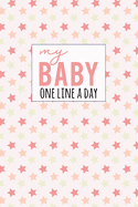 My Baby One Line a Day: Five Year Memory Book for new Moms.