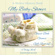 My Baby Shower: Guest Book, Games, Gift Recorder