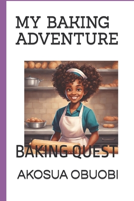 My Baking Adventure: Baking Quest - Obuobi, Akosua