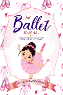 My Ballet Journal: A Creative Diary and Activity Book for Ballet Lovers