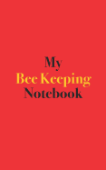 My Bee Keeping Notebook: Blank Lined Notebook for Bee Keeping; Notebook for Bee Keepers