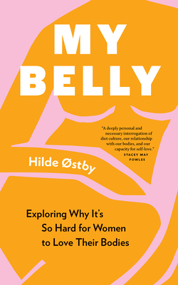My Belly: Exploring Why It's So Hard for Women to Love Their Bodies - stby, Hilde, and Moffatt, Lucy (Translated by)