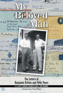 My Beloved Man: The Letters of Benjamin Britten and Peter Pears