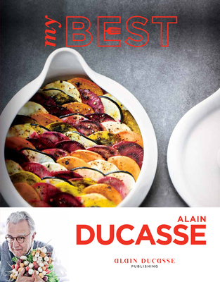 My Best: Alain Ducasse - Ducasse, Alain, and Guedes, Valry (Photographer), and Monetta, Pierre (Photographer)