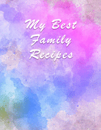 My Best Family Recipes: Blank Recipe Journal and Notebook to write in. Your Cookbook to note down and Organize your special recipes - Elegant cover with watercolor splashes and plots - 100 pages numbered with index - A4 Letter Size