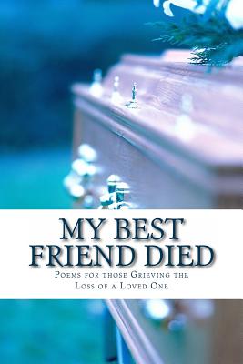 My Best Friend Died: Poems for those Grieving the Loss of a Loved One - Edwards, Alice Vo