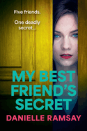 My Best Friend's Secret: A dark, addictive psychological thriller from Danielle Ramsay, author of The Perfect Husband