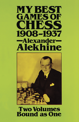 My Best Games of Chess, 1908-1937 - Alekhine, Alexander