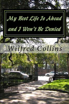 My Best Life Is Ahead and I Won't Be Denied - Collins, Wilfred