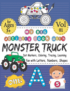 My BIG activity book with MONSTER TRUCK - Coloring, Dot markers, Tracing, Learning - fun with letters, numbers, shapes: Best coloring books with cute ABC,123 & gift for 3-5 5-8 year old & VOL 01