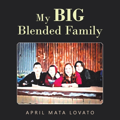 My Big Blended Family - Lovato, April Mata