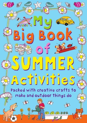 My Big Book of Summer Activities: Packed with Creative Crafts to Make and Outdoor Activities to Do - Beaton, Clare