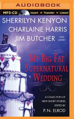 My Big Fat Supernatural Wedding - Elrod, P N (Editor), and Various (Read by)