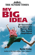 My Big Idea: 30 Successful Entrepreneurs Reveal How They Found Inspiration