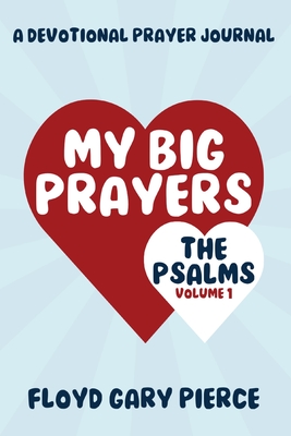 My Big Prayers: The Psalms, Part 1 - Pierce, Floyd Gary