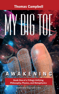 My Big TOE - Awakening H: Book 1 of a Trilogy Unifying Philosophy, Physics, and Metaphysics