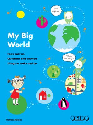 My Big World: Facts and fun, questions and answers, things to make and do - OKIDO