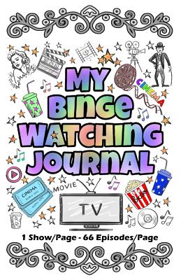 My Binge Watching Journal: Keep Track of Your Favorite Shows, Series and Movies - All in One Place - 66 Episodes Per Page - Studios, Magical Design, and Journal, My Creative, and Darden, Katie