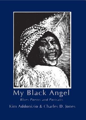 My Black Angel: Blues Poems and Portraits - Addonizio, Kim, and Sanders, Mark E (Preface by)