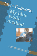 My blue violin method: Learning to play violin (acoustic or electric) without tutoring or learning how to read sheet music