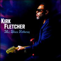 My Blues Pathway - Kirk Fletcher