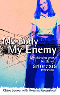 My Body, My Enemy: My 13 Year Battle with Anorexia Nervosa