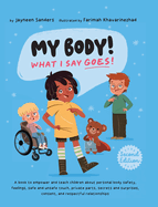 My Body! What I Say Goes! 2nd Edition: Teach children about body safety, safe and unsafe touch, private parts, consent, respect, secrets and surprises
