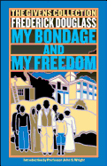 My Bondage and My Freedom: Part I. Life as a Slave. Part II. Life as a Freeman.