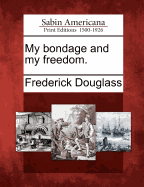 My Bondage and My Freedom.