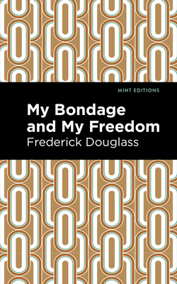 My Bondage and My Freedom - Douglass, Frederick, and Editions, Mint (Contributions by)