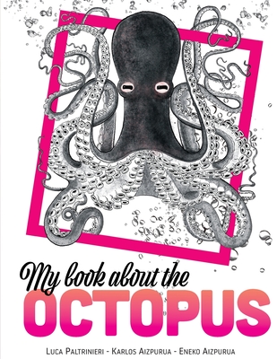 My Book About The OCTOPUS - Aizpurua, Karlos, and Aizpurua, Eneko, and Paltrinieri, Luca