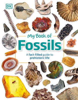 My Book of Fossils: A Fact-Filled Guide to Prehistoric Life - DK, and Lomax, Dean R