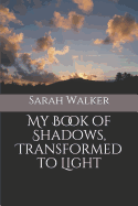 My Book of Shadows, Transformed to Light