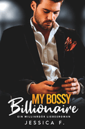 My Bossy Billionaire: Ein Milliard?r Liebesromane