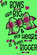 My Bows Are Big & My Heart Is Even Bigger Journal: Valentine's Day Notebook Journal Perfect Gift Idea for Girlfriend or Boyfriend and with the Person You Love