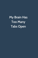 My Brain Has Too Many Tabs Open: Office Gag Gift For Coworker, 6x9 Lined 100 pages Funny Humor Notebook, Funny Sarcastic Joke Journal, Cool Birthday Stuff, Ruled Unique Diary, Perfect Motivational Appreciation Gift, Secret Santa, Christmas